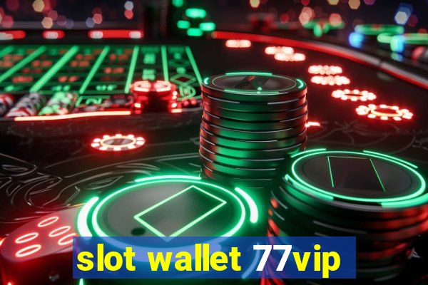 slot wallet 77vip