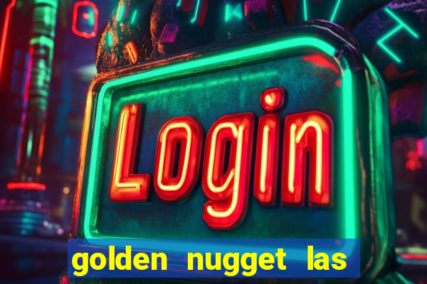 golden nugget las vegas hotel & casino las vegas