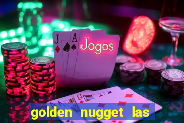 golden nugget las vegas hotel & casino las vegas