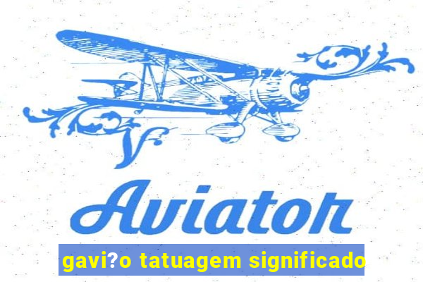 gavi?o tatuagem significado