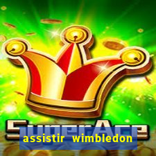 assistir wimbledon ao vivo