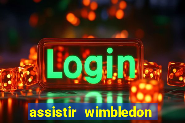 assistir wimbledon ao vivo