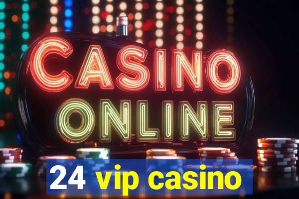 24 vip casino