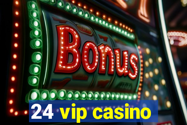 24 vip casino