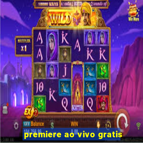 premiere ao vivo gratis