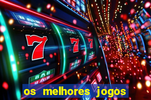 os melhores jogos do momento