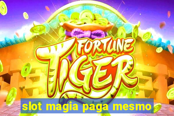 slot magia paga mesmo