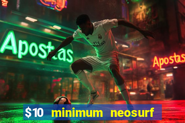 $10 minimum neosurf deposit casino australia