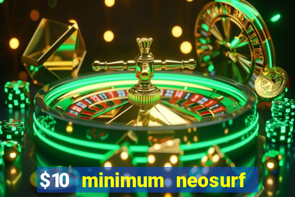 $10 minimum neosurf deposit casino australia