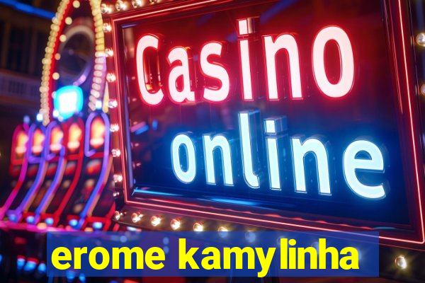 erome kamylinha