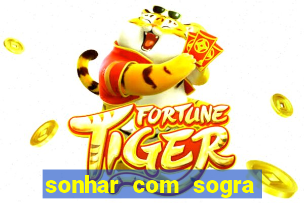 sonhar com sogra no jogo do bicho