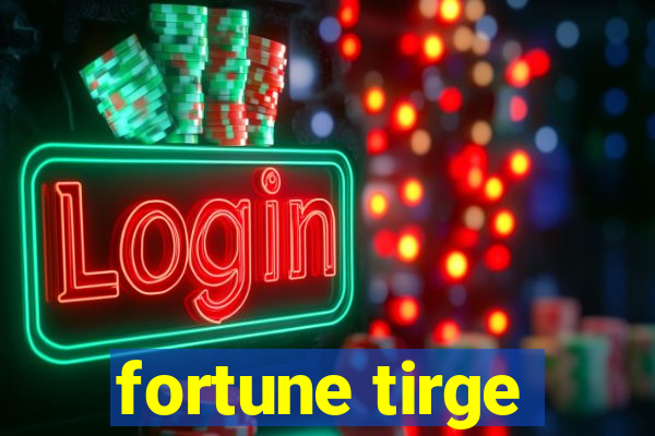 fortune tirge