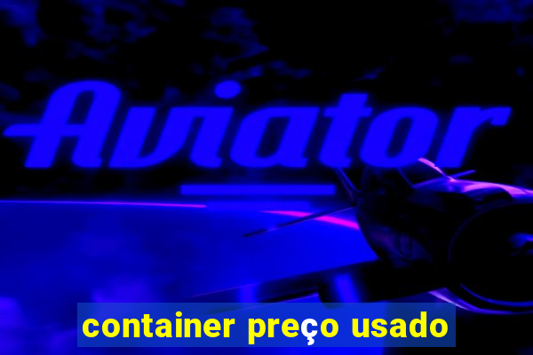 container preço usado