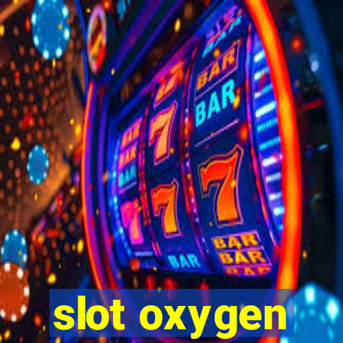 slot oxygen