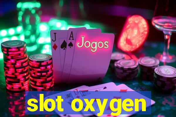 slot oxygen