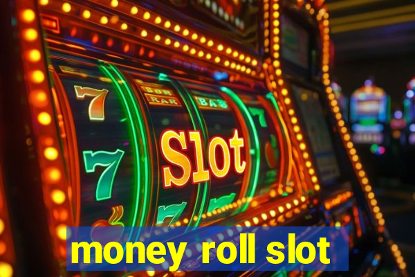 money roll slot