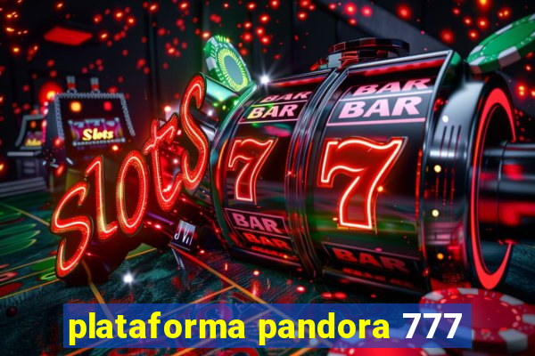 plataforma pandora 777