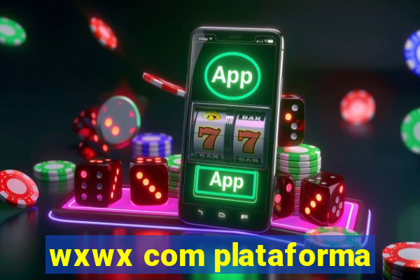 wxwx com plataforma