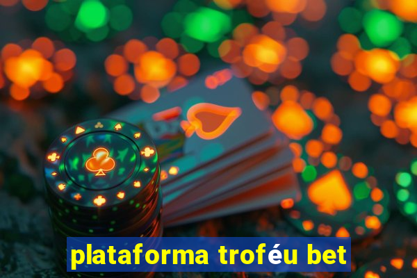 plataforma troféu bet