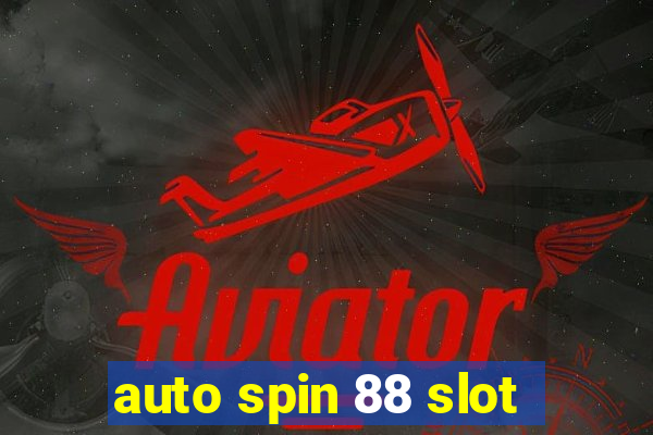 auto spin 88 slot