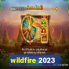 wildfire 2023