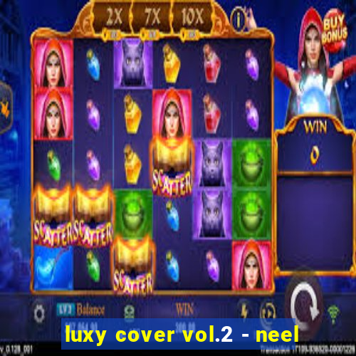 luxy cover vol.2 - neel