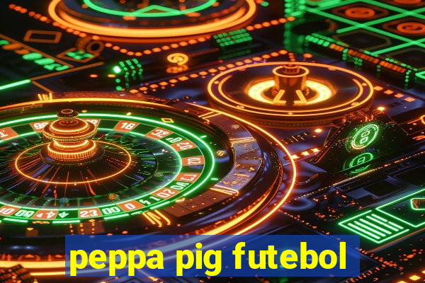 peppa pig futebol