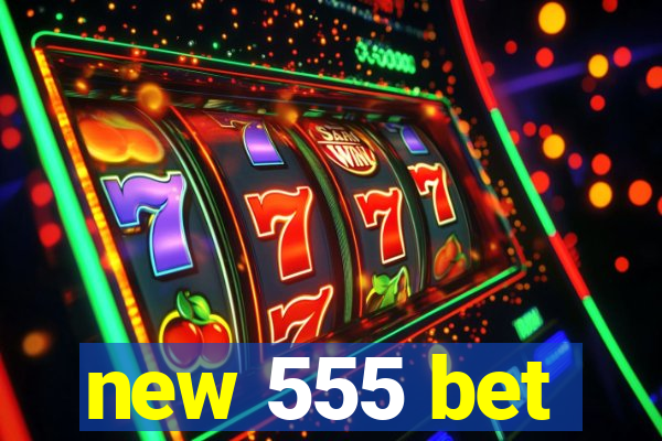 new 555 bet