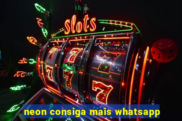 neon consiga mais whatsapp