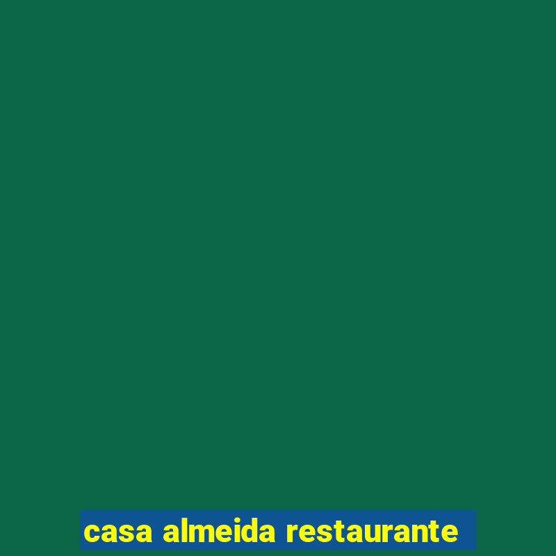 casa almeida restaurante