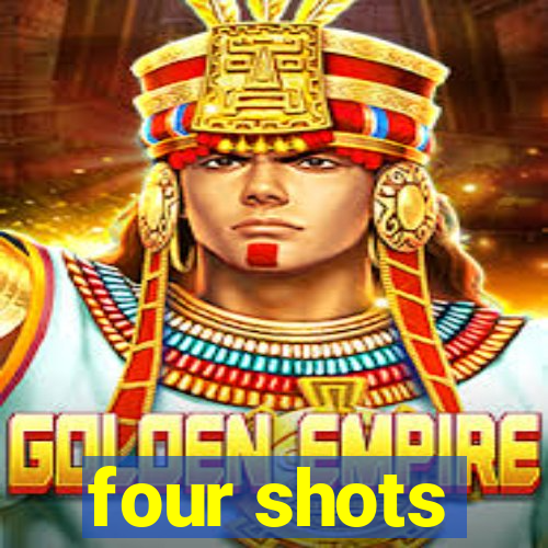 four shots