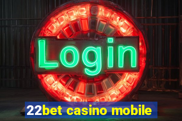 22bet casino mobile