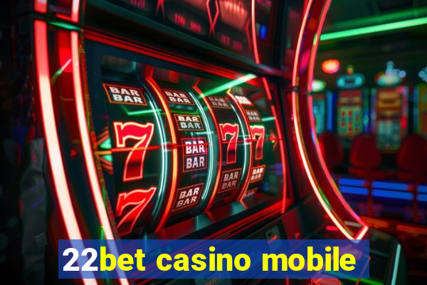 22bet casino mobile