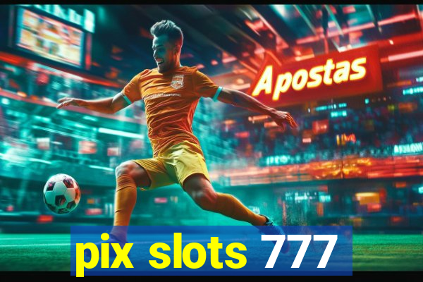 pix slots 777