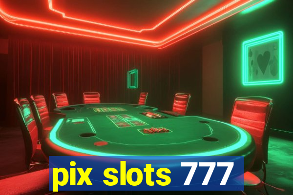 pix slots 777