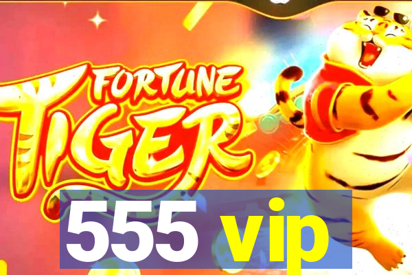 555 vip