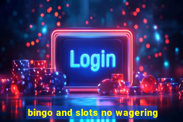 bingo and slots no wagering