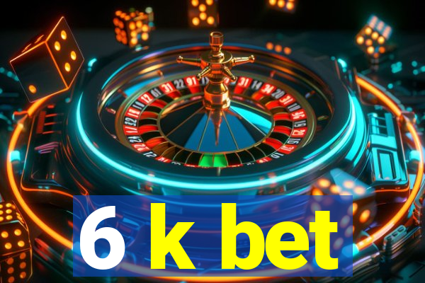 6 k bet