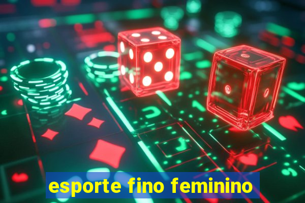 esporte fino feminino