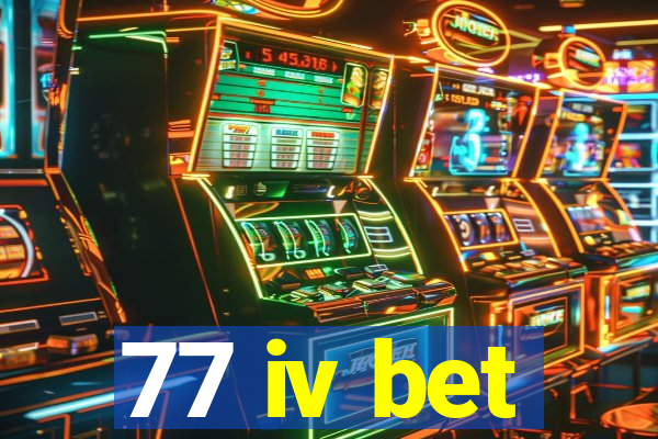 77 iv bet