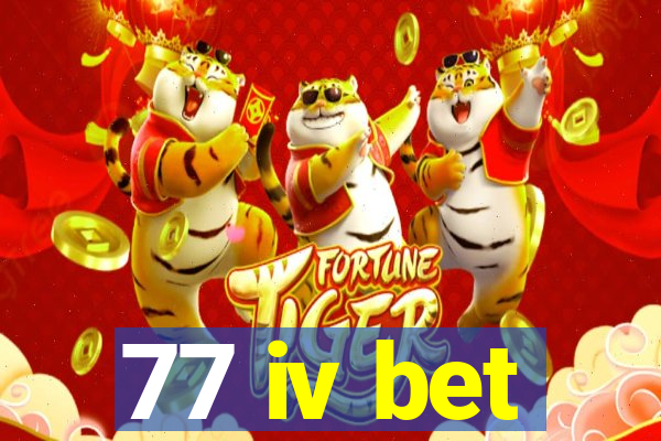 77 iv bet