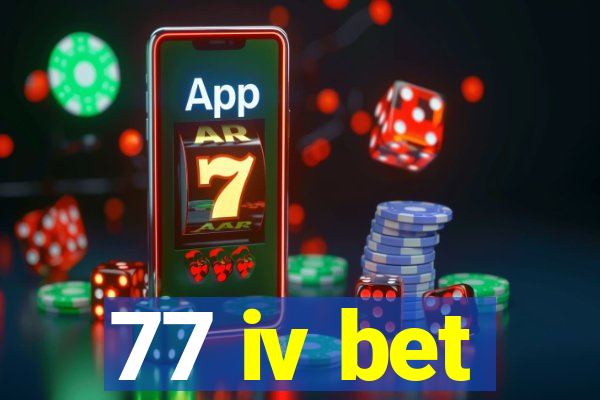 77 iv bet