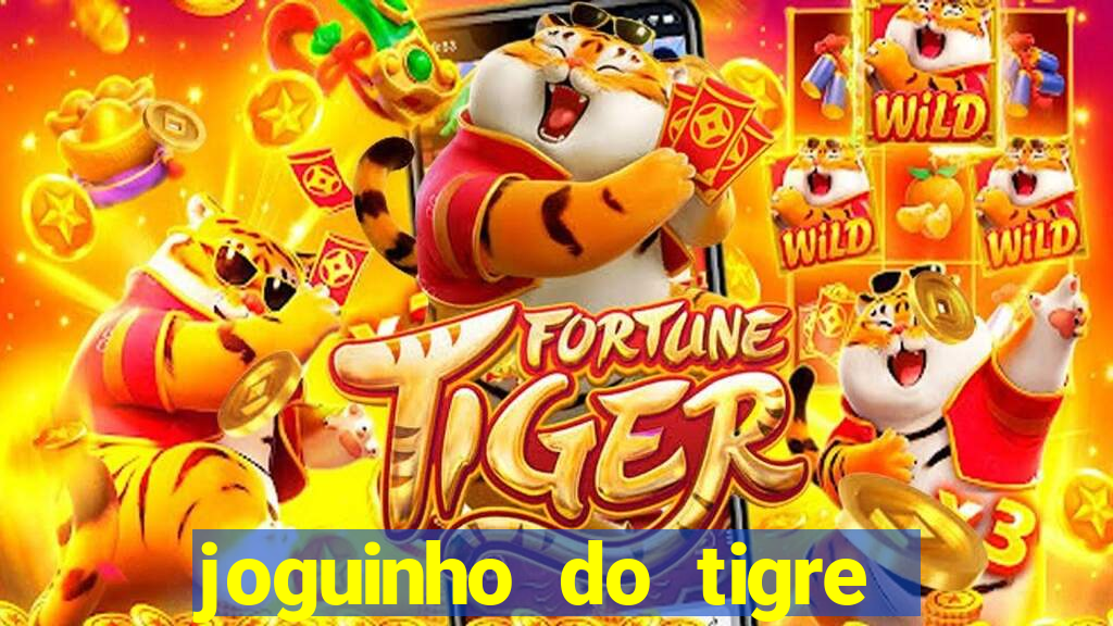 joguinho do tigre que ganha dinheiro