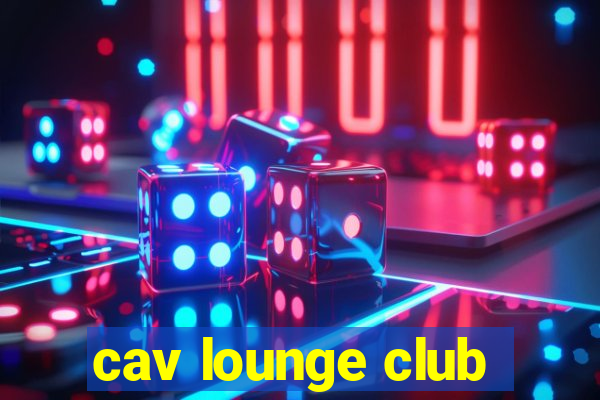 cav lounge club