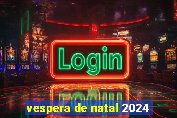 vespera de natal 2024