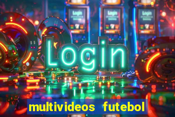 multivideos futebol ao vivo