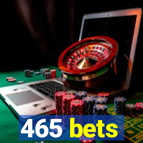 465 bets