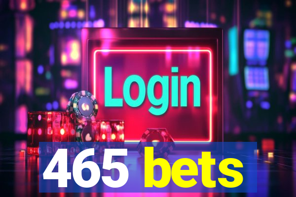 465 bets