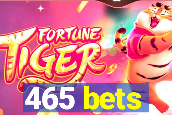 465 bets