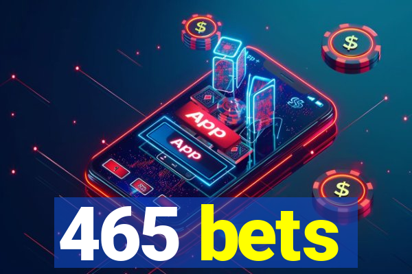 465 bets